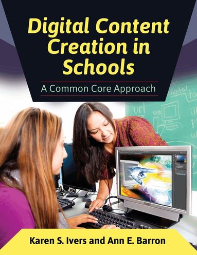 Karen S. Ivers, Ann E. Barron - Digital Content Creation in Schools, Häftad