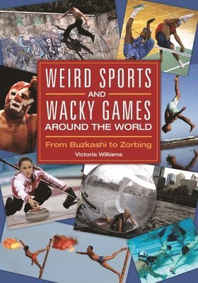 Victoria R. Williams - Weird Sports and Wacky Games around the World, Inbunden