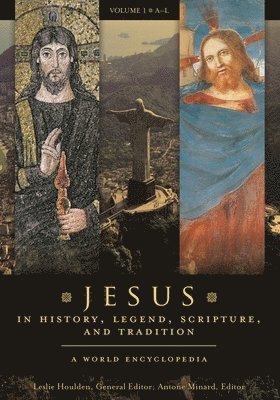 Leslie Houlden, Antone Minard - Jesus in History, Legend, Scripture, and Tradition: A World Encyclopedia [2 Volumes], Inbunden