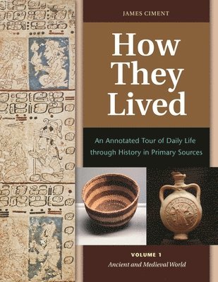 James Ciment - How They Lived: An Annotated Tour of Daily Life Through History in Primary Sources [2 Volumes], Inbunden