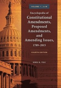 bokomslag Encyclopedia of Constitutional Amendments, Proposed Amendments, and Amending Issues, 1789-2015