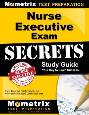 Nurse Executive Exam Secrets Study Guide: Nurse Executive Test Review for the Nurse Executive Board Certification Test 1