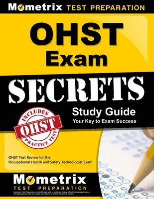 Ohst Exam Secrets Study Guide: Ohst Test Review for the Occupational Health and Safety Technologist Exam 1