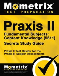 bokomslag PRAXIS II Fundamental Subjects: Content Knowledge (5511) Exam Secrets Study Guide: PRAXIS II Test Review for the PRAXIS II: Subject Assessments