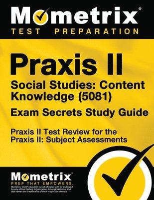 Praxis II Social Studies: Content Knowledge (5081) Exam Secrets Study Guide: Praxis II Test Review for the Praxis II: Subject Assessments 1
