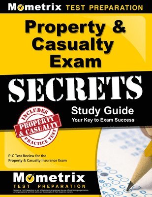 Property & Casualty Exam Secrets Study Guide: P-C Test Review for the Property & Casualty Insurance Exam 1