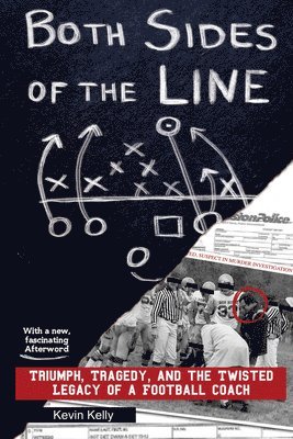 Both Sides of the Line: Triumph, Tragedy, and the Twisted Legacy of a Football Coach