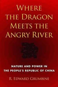 bokomslag Where the Dragon Meets the Angry River: Nature and Power in the People's Republic of China