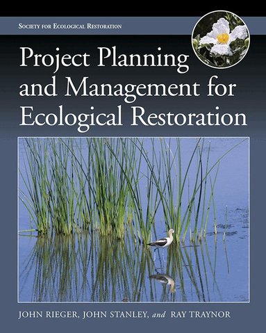 John Rieger, John Stanley, Ray Traynor - Project Planning and Management for Ecological Restoration, Häftad