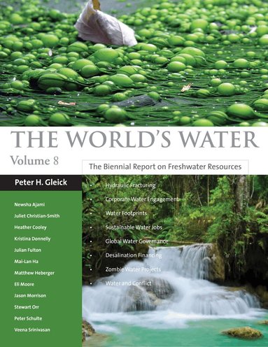 Pacific Institute, Peter H. Gleick, Veena Srinivasan, Heather Cooley, Jason Morrison, Juliet Christian-Smith, Matthew Heberger, Newsha Ajami, Kristina Donnelly, Julian Fulton, Mai-Lan Ha, Eli Moore, Stewart Orr, Peter Schulte - World's Water Volume 8, Inbunden