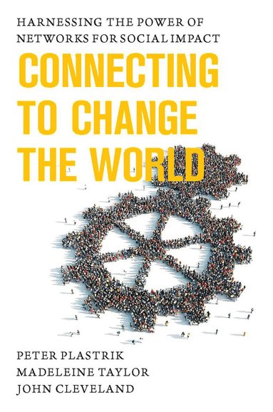 John Cleveland, Madeleine Taylor, Peter Plastrik - Connecting to Change the World, Inbunden
