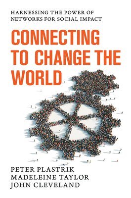 Peter Plastrik, Madeleine Taylor, John Cleveland - Connecting to Change the World, Inbunden