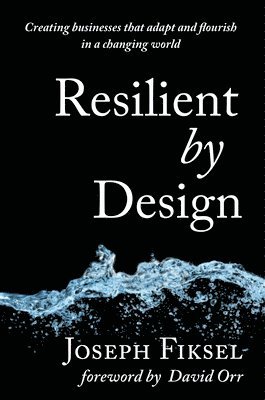 Joseph Fiksel - Resilient by Design, Inbunden