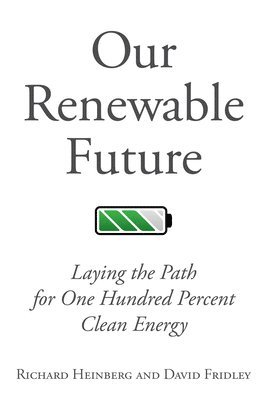 Richard Heinberg, David Fridley - Our Renewable Future, Häftad