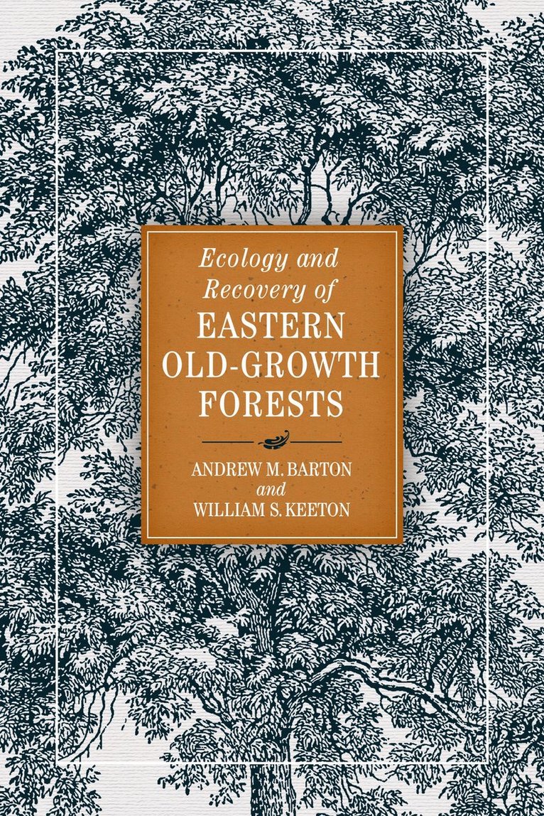 Andrew Barton, Andrew M. Barton, William S. Keeton, Andrew M Barton, William S Keeton - Ecology and Recovery of Eastern Old-Growth Forests, Häftad