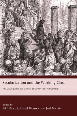 bokomslag Secularization and the Working Class: The Czech Lands and Central Europe in the 19th Century