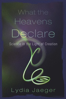 Lydia Jaeger - What the Heavens Declare, Häftad