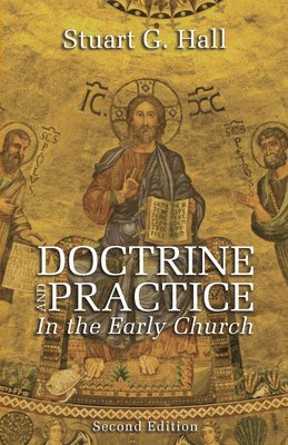 Stuart G. Hall - Doctrine and Practice in the Early Church, Häftad