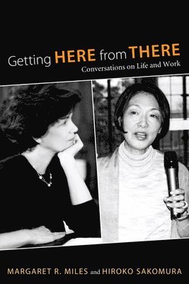 Margaret R Miles, Hiroko Sakomura, Margaret R. Miles - Getting Here from There, Häftad
