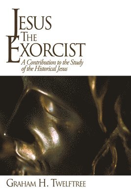 Graham H Twelftree - Jesus the Exorcist, Häftad