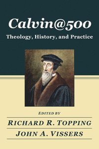 bokomslag Calvin@500: Theology, History, and Practice