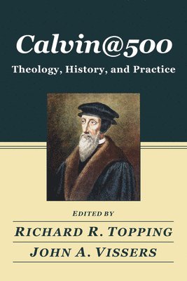 bokomslag Calvin@500: Theology, History, and Practice