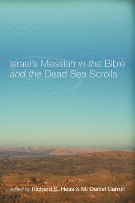 Richard S Hess, M Daniel Carroll R - Israel's Messiah in the Bible and the Dead Sea Scrolls, Häftad