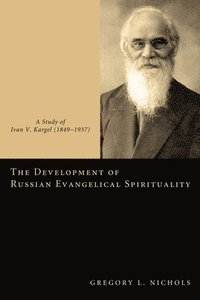 bokomslag The Development of Russian Evangelical Spirituality: A Study of Ivan V. Kargel (1849-1937)