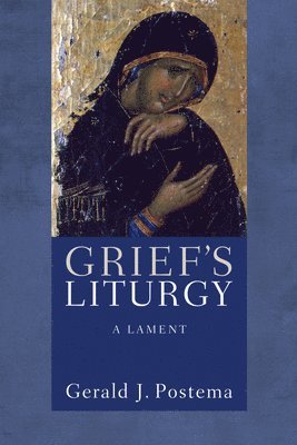 Gerald J Postema - Grief's Liturgy, Häftad