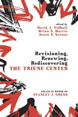 Derek J Tidball, Brian S Harris, Jason S Sexton - Revisioning, Renewing, Rediscovering the Triune Center, Häftad