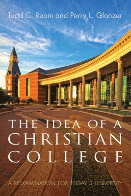 Todd C Ream, Perry L Glanzer - Idea of a Christian College, Häftad