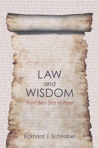 bokomslag Law and Wisdom from Ben Sira to Paul: A Tradition Historical Enquiry Into the Relation of Law, Wisdom, and Ethics