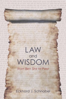 Eckhard J Schnabel - Law and Wisdom from Ben Sira to Paul, Häftad