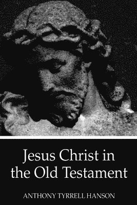 Anthony Tyrrell Hanson - Jesus Christ in the Old Testament, Häftad
