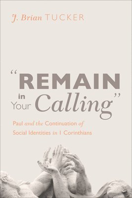 bokomslag "Remain in Your Calling": Paul and the Continuation of Social Identities in 1 Corinthians