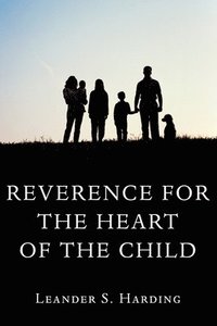 bokomslag Reverence for the Heart of the Child