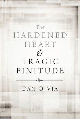 The Hardened Heart and Tragic Finitude 1