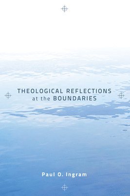 bokomslag Theological Reflections at the Boundaries