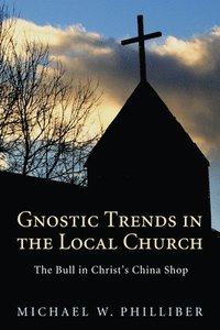 bokomslag Gnostic Trends in the Local Church