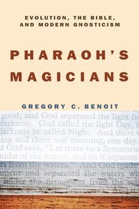 bokomslag Pharaoh's Magicians: Evolution, the Bible, and Modern Gnosticism