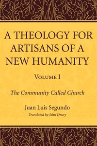 bokomslag A Theology for Artisans of a New Humanity, Volume 1