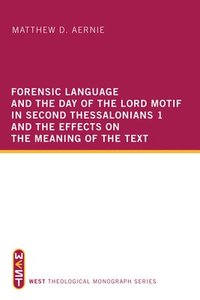 bokomslag Forensic Language and the Day of the Lord Motif in Second Thessalonians 1 and the Effects on the Meaning of the Text