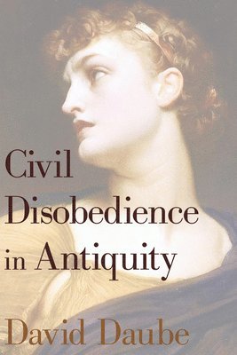 David Daube - Civil Disobedience in Antiquity, Häftad