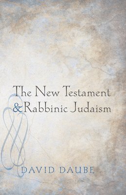 David Daube - The New Testament and Rabbinic Judaism, Häftad