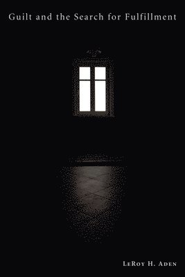 Leroy H. Aden, LeRoy H. Aden - Guilt and the Search for Fulfillment, Häftad