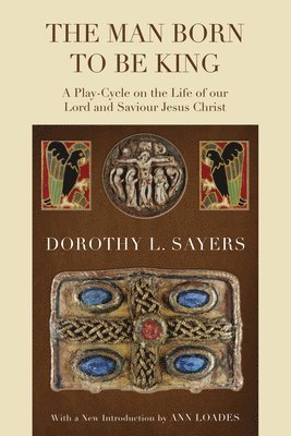 Dorothy L Sayers, Ann Loades - Man Born to Be King, Häftad