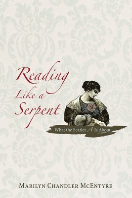 Marilyn Chandler McEntyre - Reading Like a Serpent, Häftad