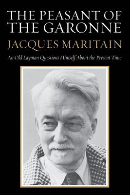 Jacques Maritain - Peasant of the Garonne, Häftad
