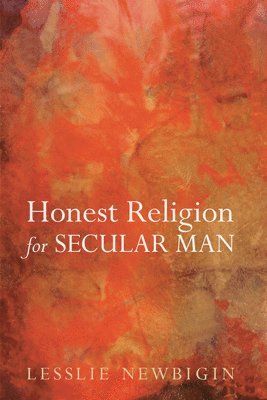 Lesslie Newbigin - Honest Religion for Secular Man, Häftad