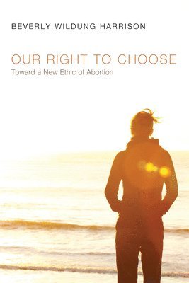 Beverly Wildung Harrison - Our Right to Choose, Häftad